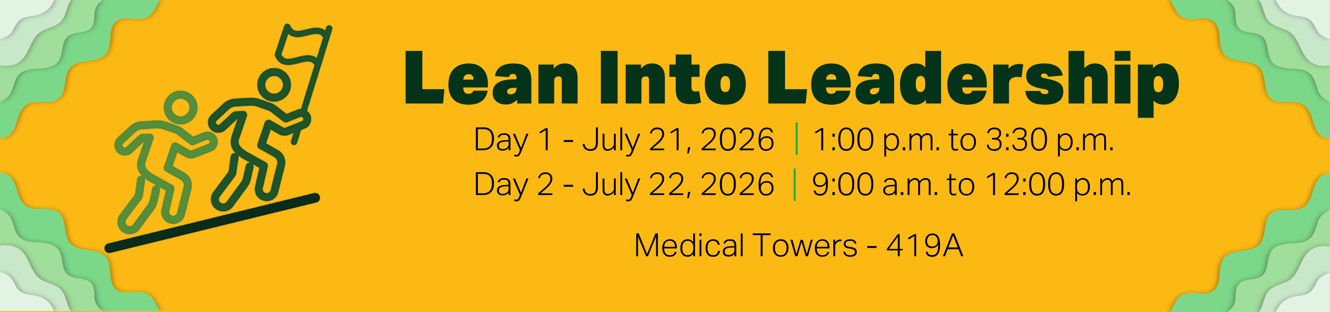 Register for Lean Into Leadership, July 21, 2026, 1:00 p.m. to 3:30 p.m., and July 22, 2026. 9:00 a.m. to 12:00 p.m., Medical Towers 419A