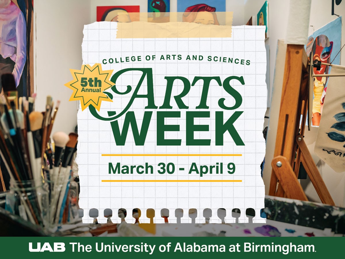 Graphic for UAB's College of Arts and Sciences that displays the text "5th Annual Arts Weeks, March 30- April 9" on a torn notebook page in front of a studio scene of pieces of artwork, paintbrushes, canvases and easels.